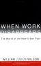 When Work Disappears · the World of the New Urban Poor