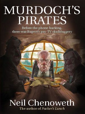 Murdoch's Pirates · Before the phone hacking, there was Rupert's pay-TV skullduggery