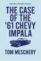 The Case of the '61 Chevy Impala