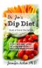 Dr. Jen's Dip Diet · Book of Daniel Diet for Life · A Fast and Easy Guide to Loving Vegetables and Losing Weight Forever.