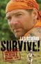 Survive! · Essential Skills and Tactics to Get You Out of Anywhere - Alive