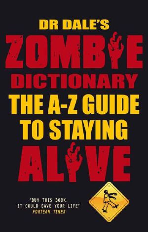 Dr Dale's Zombie Dictionary · The A-Z Guide to Staying Alive