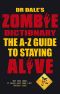 Dr Dale's Zombie Dictionary · The A-Z Guide to Staying Alive