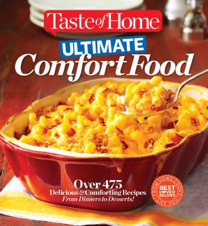 Taste of Home Ultimate Comfort Food · Over 350 Delicious and Comforting Recipes From Dinners and Desserts (Taste of Home Books)