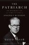 The Patriarch · the Remarkable Life and Turbulent Times of Joseph P. Kennedy