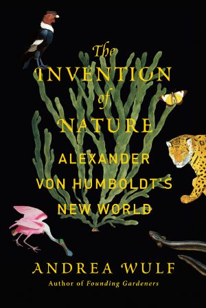 The Invention of Nature · Alexander Von Humboldt’s New World