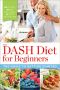 The DASH Diet for Beginners · the Guide to Getting Started