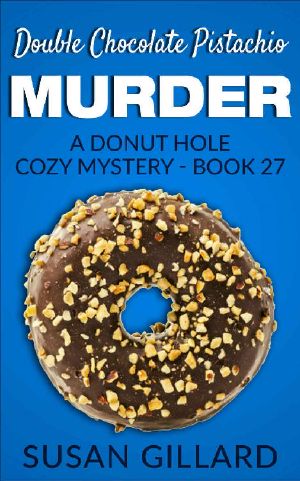 Double Chocolate Pistachio Murder: A Donut Hole Cozy Mystery - Book 27