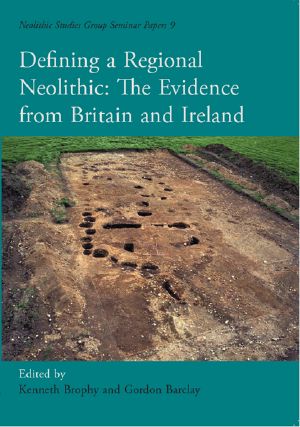 Defining a Regional Neolithic · Evidence From Britain and Ireland