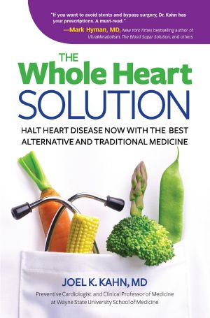 The Whole Heart Solution · Halt Heart Disease Now With the Best Alternative and Traditional Medicine