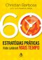 60 Estratégias Práticas Para Ganhar Mais Tempo