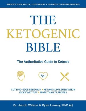 The Ketogenic Bible · the Authoritative Guide to Ketosis