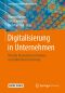 Digitalisierung in Unternehmen · Von den theoretischen Ansätzen zur praktischen Umsetzung, Von den theoretischen Ansätzen zur praktischen Umsetzung