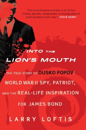 Into the Lion's Mouth · The True Story of Dusko Popov · World War II Spy, Patriot, and the Real-Life Inspiration for James Bond