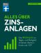 Alles über Zins-Anlagen · von den ersten Schritten der Geldanlage bis zur finalen Strategie - mit nützlichen Checklisten