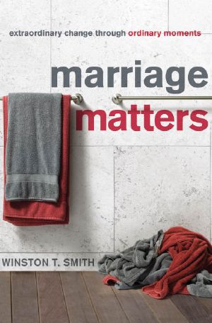 Marriage Matters · Extraordinary Change through Ordinary Moments