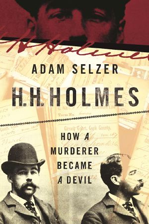 H.H. Holmes · How a Murderer Became a Devil