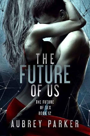 The Future of Us (The Future of Sex Book 12)