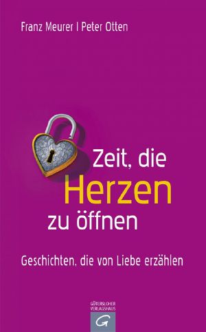 Zeit, die Herzen zu öffnen · Geschichten, die von der Liebe erzählen