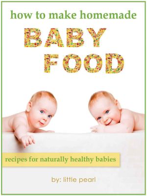 How to Make Homemade Baby Food · Recipes for Naturally Healthy Babies