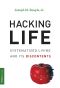 Hacking Life · Systematized Living and Its Discontents