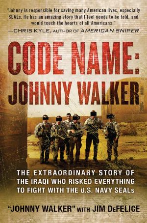 Code Name: Johnny Walker: The Extraordinary Story of the Iraqi Who Risked Everything to Fight with the U.S. Navy SEALs