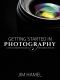 Getting Started in Photography · A Complete Beginner's Guide to Taking Great Pictures