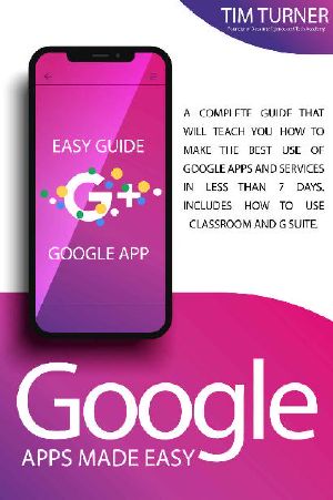 GOOGLE APPS MADE EASY · A complete guide that will teach you how to make the best use of Google apps and services in less than 7 days. Includes How to Use Classroom and G Suite.