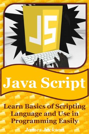 JavaScript · Learn Basics of Scripting Language and Use in Programming Easily(javascript Advanced,javascript Algorithm,javascript and Jquery,javascript Beginners Guide,javascript Interview)