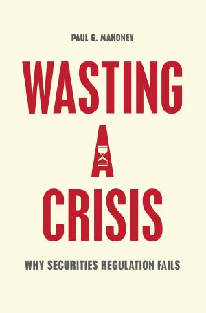 Wasting a Crisis · Why Securities Regulation Fails