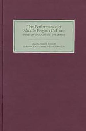 The Performance of Middle English Culture · Essays on Chaucer and the Drama in Honor of Martin Stevens