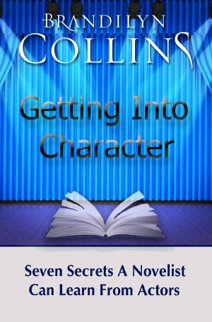 Getting Into Character · Seven Secrets a Novelist Can Learn From Actors