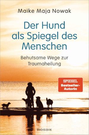 Der Hund als Spiegel des Menschen · Behutsame Wege zur Traumaheilung