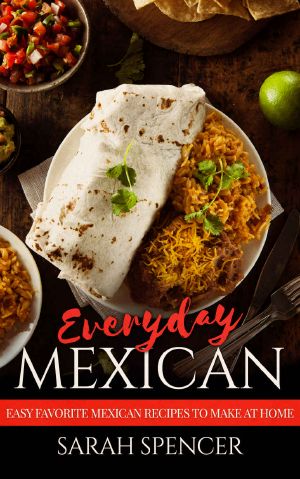 Everyday Mexican · Easy Favorite Mexican Recipes to Make at Home