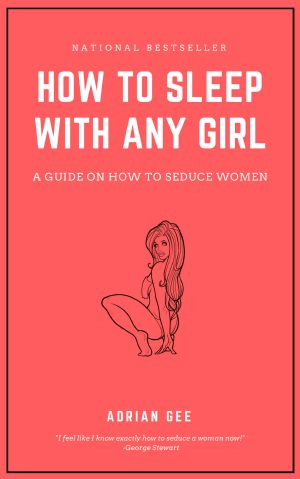 How to Sleep With Any Girl · A Guide on How to Seduce Women