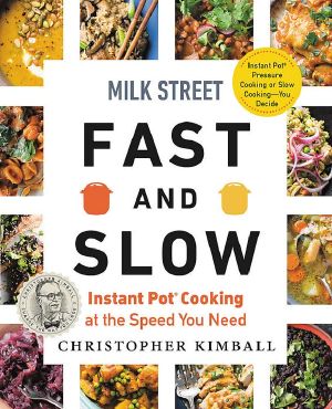 Milk Street Fast and Slow · Instant Pot Cooking at the Speed You Need