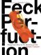 Feck Perfuction · Dangerous Ideas on the Business of Life