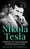 Nikola Tesla · Prophet Of The Modern Technological Age