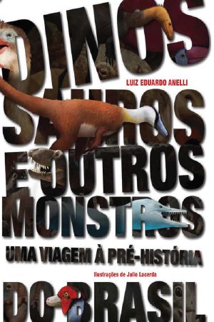 Dinossauros E Outros Monstros · Uma Viagem À Pré-História Do Brasil