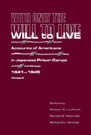 With Only the Will to Live · Accounts of Americans in Japanese Prison Camps 1941-1945