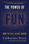 The Power of Fun: How to Feel Alive Again