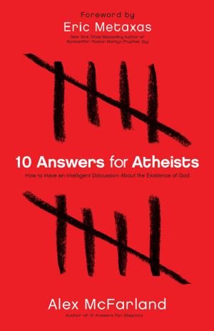 10 Answers for Atheists · How to Have an Intelligent Discussion About the Existence of God