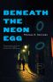 Beneath the Neon Egg