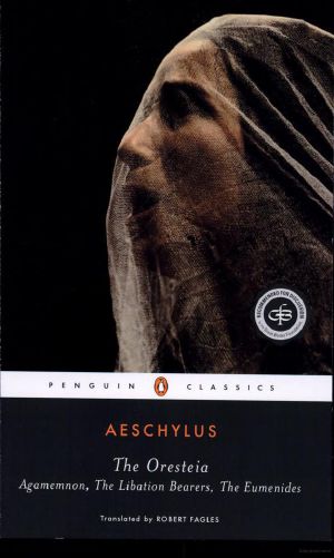 The Oresteia · Agamemnon / The Libation Bearers / The Eumenides