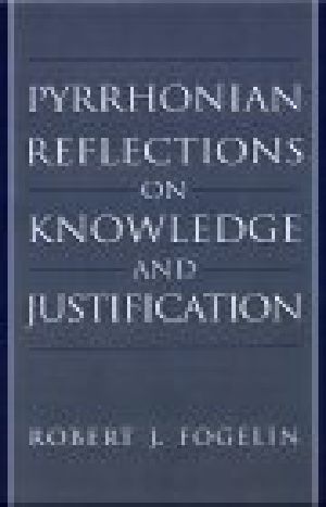 Pyrrhonian Reflections on Knowledge and Justification