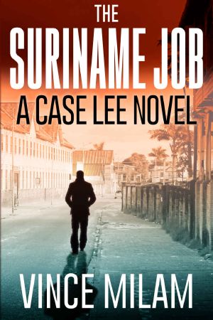 The Suriname Job: A Case Lee Novel (Volume 1) (The Case Lee Series)