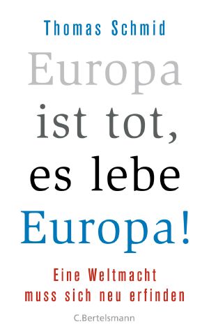 Europa ist tot, es lebe Europa! · Eine Weltmacht muss sich neu erfinden