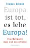 Europa ist tot, es lebe Europa! · Eine Weltmacht muss sich neu erfinden