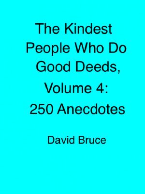 The Kindest People Who Do Good Deeds, Volume 4 · 250 Anecdotes