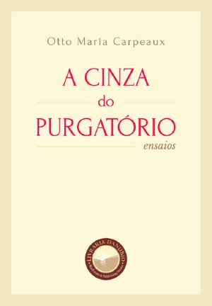 A Cinza Do Purgatório (Com Notas) · Ensaios